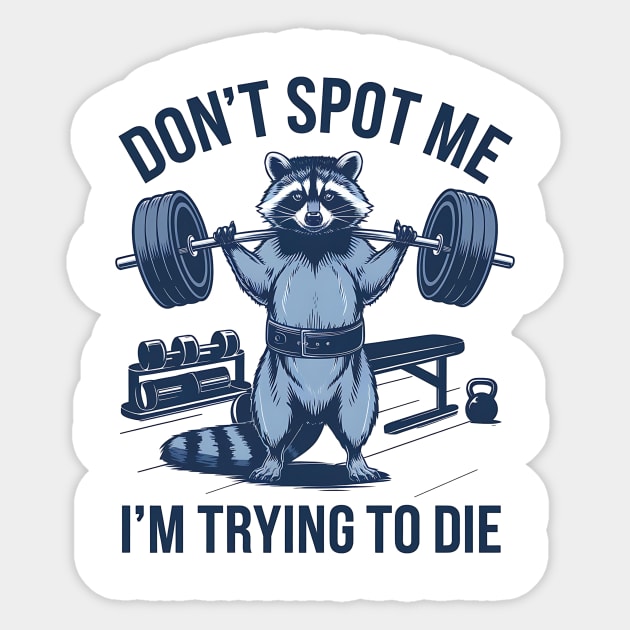 dont spot me im trying to die Sticker by ArtistTee ⭐⭐⭐⭐⭐